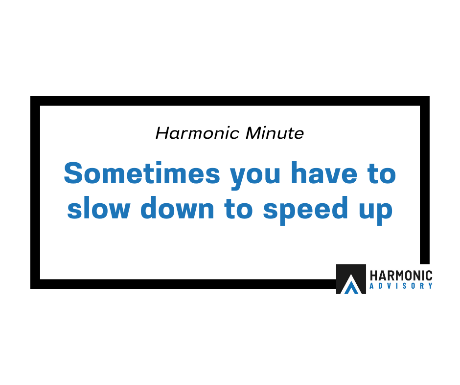 Sometimes you have to slowdown to speed up - Harmonic Minute