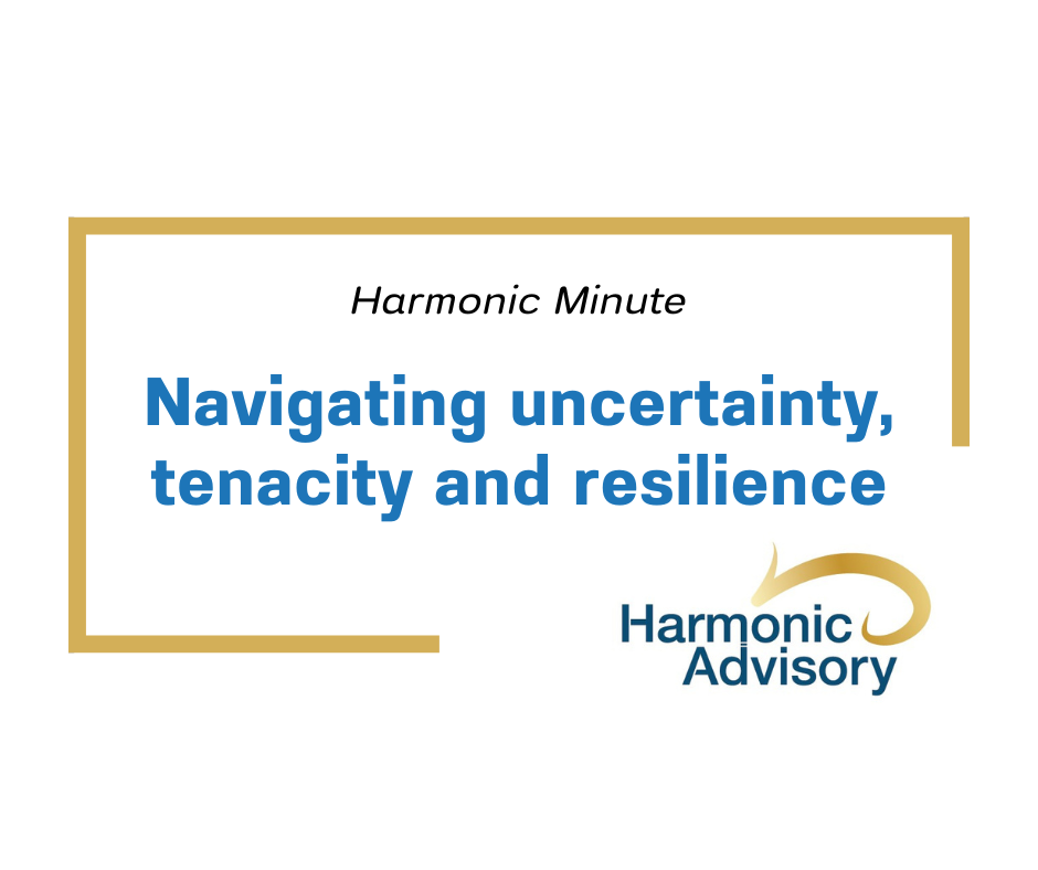Navigating uncertainty, tenacity and resilience - Harmonic Advisory